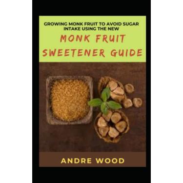 Imagem de Growing Monk Fruit To Avoid Sugar Intake Using The New Monk Fruit Sweetener Guide