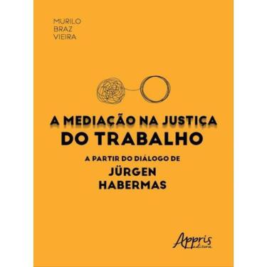 Imagem de A Mediação Na Justiça Do Trabalho A Partir Do Diálogo De Jürgen Habermas