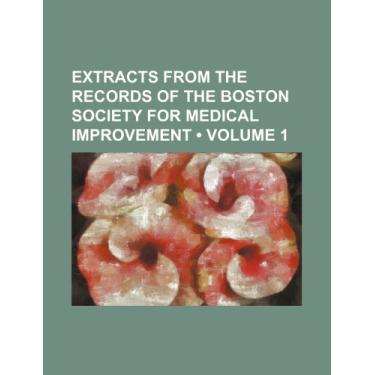 Imagem de Extracts from the records of the Boston Society for Medical Improvement (Volume 1)