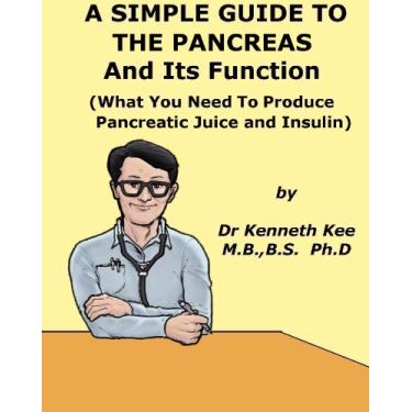 Imagem de A Simple Guide to the Pancreas and Its Functions (What You Need to Produce Pancreatic Juice and Insulin) (A Simple Guide to Medical Conditions) (English Edition)