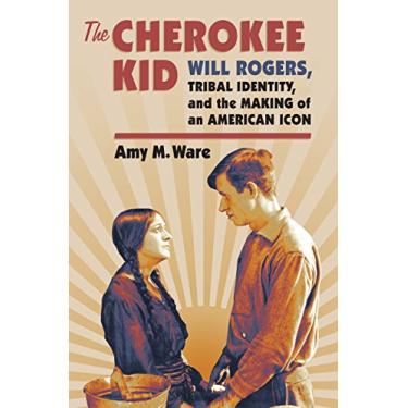 Imagem de The Cherokee Kid: Will Rogers, Tribal Identity, and the Making of an American Icon (CultureAmerica) (English Edition)