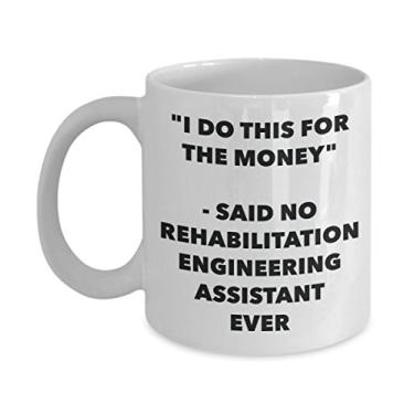Imagem de Caneca "I Do This for the Money" - Said No Reabilation Engineering Assistant Ever - Caneca de café de cacau quente divertido - de aniversário de Natal
