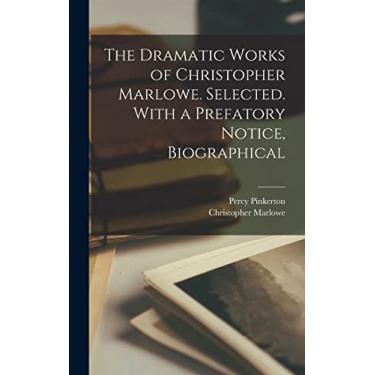 Imagem de The Dramatic Works of Christopher Marlowe. Selected. With a Prefatory Notice, Biographical