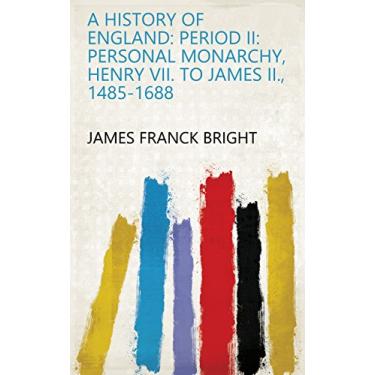 Imagem de A History of England: Period II: Personal monarchy, Henry VII. to James II., 1485-1688 (English Edition)
