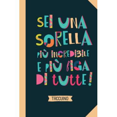 Imagem de Sei una Sorella più incredibile e più figa di tutte: Taccuino Quaderno appunti (A5) | Idea regalo alla Sorella Maggiore Minore per il Compleanno o Natale | Regali per le Sorelle