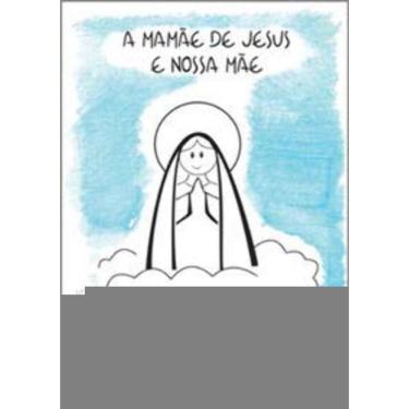 Imagem de a Mamãe De Jesus e Nossa Mãe - Para Ler e Colorir