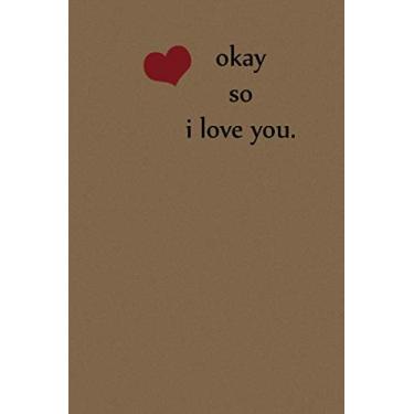 Imagem de Valentine Day Gift For Him: Okay so I Love you: Wide Lined Journal | Alternative To Valentines Day Cards