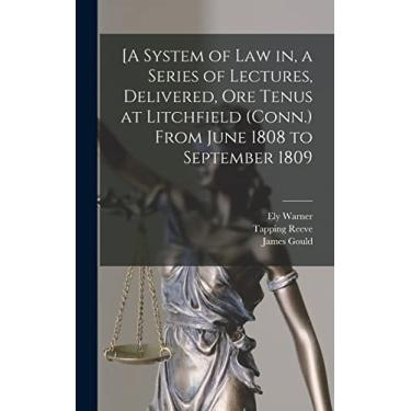 Imagem de [A System of Law in, a Series of Lectures, Delivered, Ore Tenus at Litchfield (Conn.) From June 1808 to September 1809