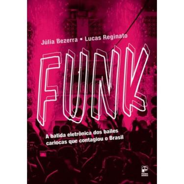 Imagem de Funk - A Batida Eletronica Dos Bailes Cariocas Que Contagiou O Brasil - 1ª Ed