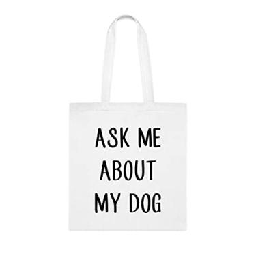 Imagem de Ask Me About My Dog, presentes para amantes de cães, aniversário amante de cães bolsa de ombro de cachorro, bolsa reutilizável, Branco