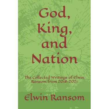 Imagem de God, King, and Nation: The Collected Writings of Elwin Ransom from 2018-2021