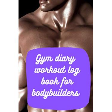 Imagem de Gym diary workout log book for bodybuilders gym notebook the workout log: Diary for boys men girls women bodybuilders workout and exercise journal ... 210 Pages, 228 mm x 152 mm (6 x 9 inches)