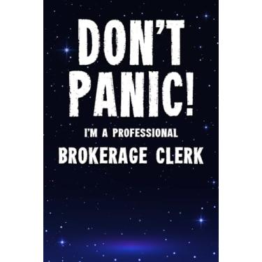 Imagem de Don't Panic! I'm A Professional Brokerage Clerk: Customized 100 Page Lined Notebook Journal Gift For A Busy Brokerage Clerk : Far Better Than A Throw Away Greeting Card.
