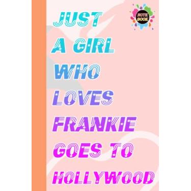 Imagem de Just a Girl Who Loves Frankie Goes To Hollywood Notebook: Frankie Goes To Hollywood Journal Book | Frankie Goes To Hollywood Composition Notebook | ... Office, Home, School | 6x9 inch | 110 Page