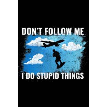 Imagem de Don't follow me I do stupid things: Skysurfing Skydiving Extreme Sports Skydiver Blank Lined Journal Notebook Diary