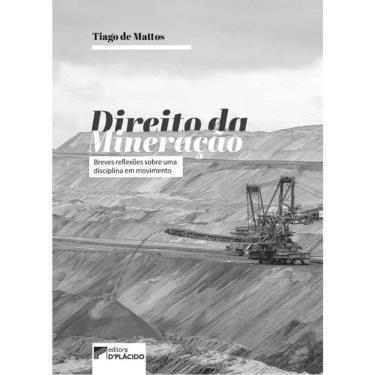 Imagem de Direito Da Mineração - Breves Reflexões Sobre Uma Disciplina Em Movimento - Vol. 1