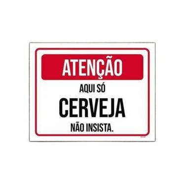 Imagem de Placa Atenção Aqui Só Cerveja Não Insista 36X46