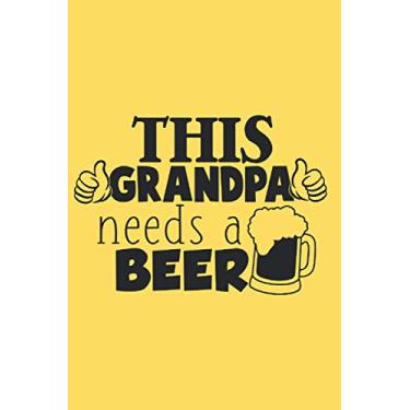 Imagem de This Granpa Needs A Beer: Grandfather & Grandmother Quotes Notebook,Journal,100 pages,to sketch,a new diary,ideas book,notepad or write your thoughts,jokes,pocket notebook.