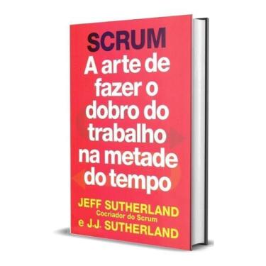 Imagem de Scrum - Arte de Fazer o Dobro do Trabalho na Metade Tempo - SEXTANTE, 