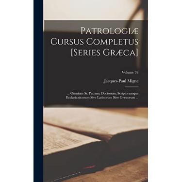 Imagem de Patrologiæ Cursus Completus [Series Græca]: ... Omnium Ss. Patrum, Doctorum, Scriptorumque Ecclasiasticorum Sive Latinorum Sive Græcorum ...; Volume 37