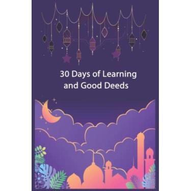 Imagem de 30 Days of Learning and Good Deeds: Ramadan Journal & Planner 30 Days Prayer Fasting Gratitude/Cute notebook for Muslims/120 Pages 6x9 Size/Daily ... Islamic Fasting/Muslim Gift 2021/Eid Gif