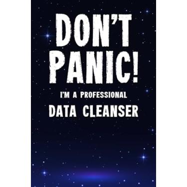Imagem de Don't Panic! I'm A Professional Data Cleanser: Customized 100 Page Lined Notebook Journal Gift For A Busy Data Cleanser: Far Better Than A Throw Away Greeting Card.