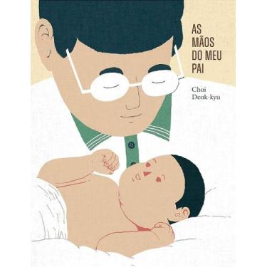 Imagem de As Mãos do Meu Pai - Livro Ilustrado de Kyu, Choi Deok - BOITATA