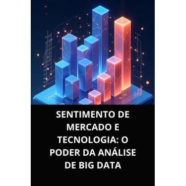 Imagem de Livro Sentimento de Mercado e Tecnologia O Poder da Análise de Big Dat