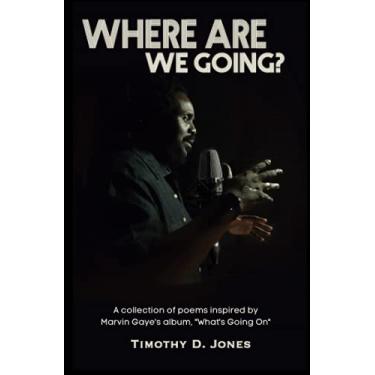 Imagem de Where Are We Going: A collection of poems inspired by the Marvin Gaye's "What's Going On" album