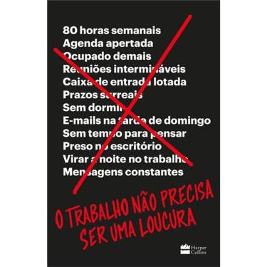 Imagem de O Trabalho Não Precisa Ser Uma Loucura