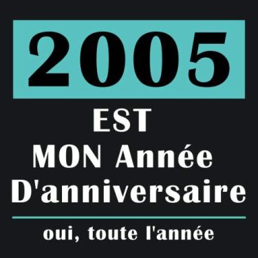 Imagem de 2005 EST Mon Année D’anniversaire | oui, toute l’année: Joyeux Anniversaire Cadeaux pour les Meilleurs Amis, simple décoration, Carnet de Journal pour ... Mieux Qu'une Carte D’anniversaire | 110 pag