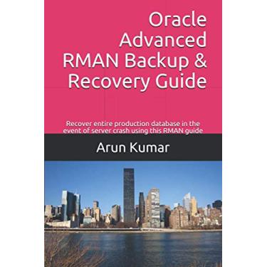 Imagem de Oracle Advanced RMAN Backup & Recovery Guide: Recover entire production database in the event of server crash using this RMAN guide