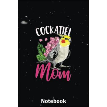 Imagem de Mother Day Notebook: Cockatiel Lover Cockatiel Mom A Special Notebook to Honor the Woman Who Has Given Us Everything: Happy Mother's Day