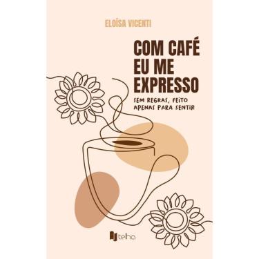 Imagem de Com café eu me expresso: sem regras, feito apenas para sentir