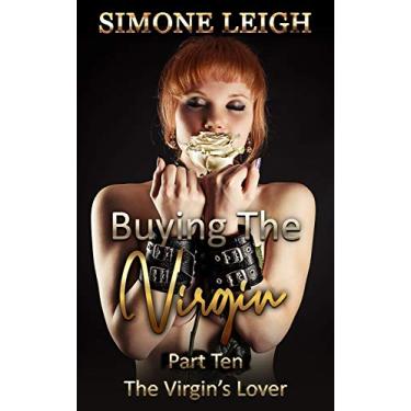 Imagem de The Virgin's Lover: Submission and Punishment between an (Ex) Virgin and Her Master (Buying the Virgin Book 10) (English Edition)