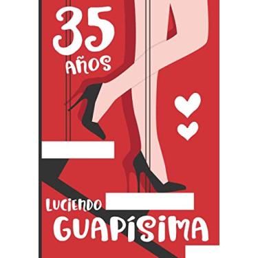 Imagem de 35 anos Luciendo Guapísima: Regalo de Cumpleaños 35 anos para mulheres Cuaderno de Notas, Libreta de Apuntes, Agenda o Diario Personal (Edição Espanhola)