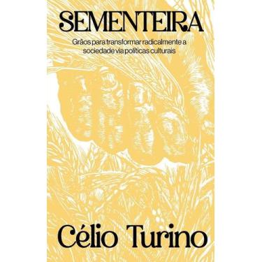 Imagem de Sementeira: Graos para Transformar Radicalmente a Sociedade Via Politi