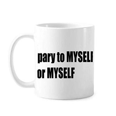 Imagem de Pray To Myself For Myself Caneca cerâmica café porcelana louça