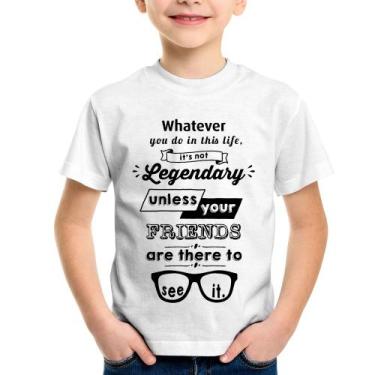 Imagem de Camiseta Infantil It's not legendary without your friends - Foca na Mo