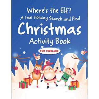 Imagem de Where's the Elf A Fun Holiday Search and Find Christmas Activity Book For Toddlers: Help Santa Spy & Catch His Elves Playing Hide And Seek To Return ... Coloring Activity Book (Best gifts age 2-5)