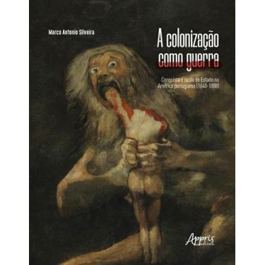Imagem de Livro - A colonização como guerra: conquista e razão de estado na Amér