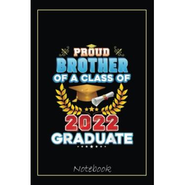 Imagem de Proud Brother Of A Class Of 2022 Graduate Last Day School Notebook: Graduation Gift Diary For Notes, Congratulations, Graduate Journal, Gold Graduate ... Journal, 6x9 college ruled notebook