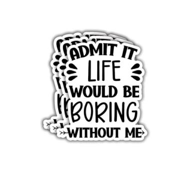Imagem de (3 peças) Adesivo Admit It Life Would Be Boring Without Me, frases engraçadas, citações inspiradoras, adesivos de vinil para Tumbler, laptop, Kindle, garrafas de água, tablet, livros, telefone