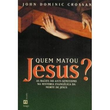 Imagem de Quem matou Jesus: As raízes do anti-semitismo na história evangélica d