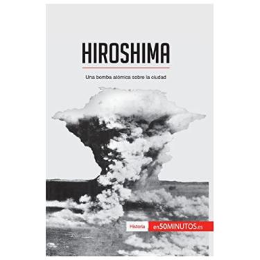 Imagem de Hiroshima: Una bomba atómica sobre la ciudad