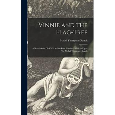 Imagem de Vinnie and the Flag-tree: a Novel of the Civil War in Southern Illinois--America's Egypt / by Mabel Thompson Rauch
