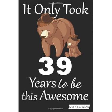 Imagem de It Only Took 39 years to be this Awesome Notebook: mom bear Journal and Sketchbook Gift for 39 years Old, Lined Journal for a Funny 39th Birthday Gift 6x9 120 pages