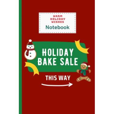 Imagem de Warm Holiday Wishes Holiday Bake Sales This Way Festive Christmas Notebook: Festive Lined Blank Journal, Christmas Notes And Tasks, Daily Tasks Diary, ... Lover Gift, Festive Winter Elements Cover