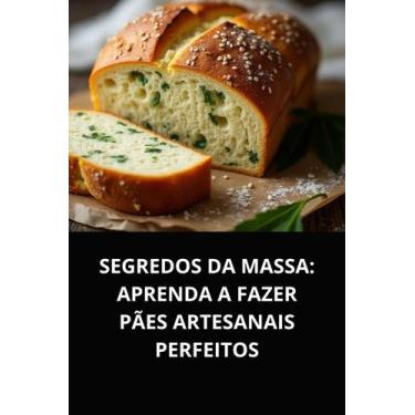 Imagem de Livro Segredos da Massa Aprenda a Fazer Pães Artesanais Perfeitos - DU