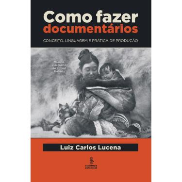 Imagem de Livro - Como Fazer Documentários: Conceito, Linguagem e Prática de Produção - Luiz Carlos Lucena